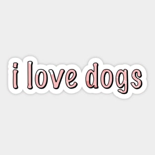 i love dogs Sticker